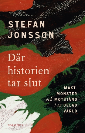 Där historien tar slut : makt, monster och mots