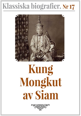 Klassiska biografier 17: Kung Mongkut av Siam –