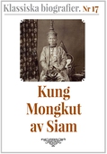 Klassiska biografier 17: Kung Mongkut av Siam – Återutgivning av text från 1870