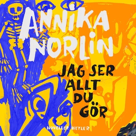 Jag ser allt du gör (ljudbok) av Annika Norlin