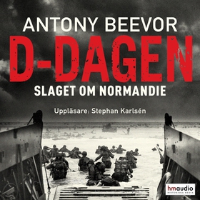 D-dagen. Slaget om Normandie (ljudbok) av Anton
