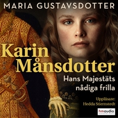 Karin Månsdotter. Hans majestäts nådiga frilla