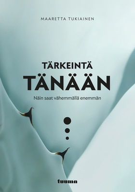 Tärkeintä tänään (e-bok) av Maaretta Tukiainen