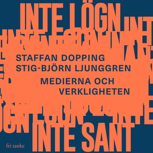 Inte lögn, inte sant : Medierna och verklighete