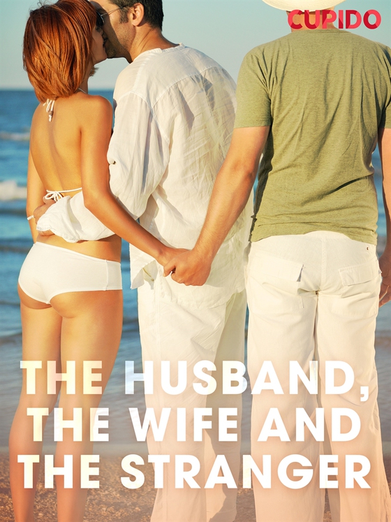 The Husband, the Wife and the Stranger (e-bok) av Cupido
