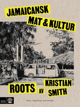 Roots : jamaicansk mat & kultur (e-bok) av Kris