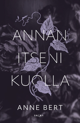 Annan itseni kuolla (e-bok) av Anne Bert