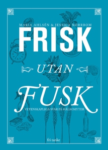 Frisk utan fusk : Vetenskapliga svar på hälsomy