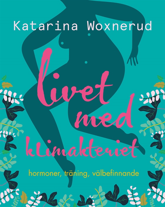 Livet med klimakteriet : Hormoner, träning, välbefinnande