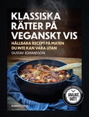 Klassiska rätter på veganskt vis : hållbara recept på maten du inte kan vara utan