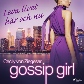 Gossip Girl: Leva livet här och nu (ljudbok) av