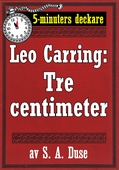 5-minuters deckare. Leo Carring: Tre centimeter. Detektivhistoria. Återutgivning av text från 1923