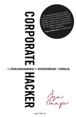 Corporate hacker: en överlevnadshandbok för intraprenörskap i storbolag