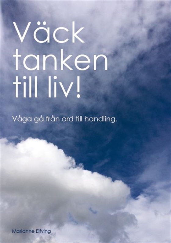 Väck tanken till liv! Våga gå från ord till handling
