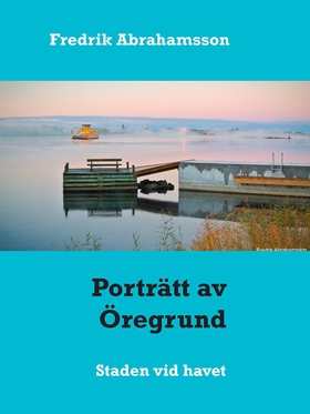 Porträtt av Öregrund: Staden vid havet (e-bok) 