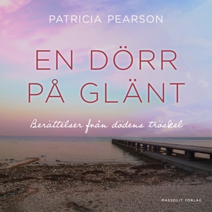 En dörr på glänt : berättelser från dödens trös