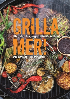 Grilla mer! : bbq, kött, fisk, vego, tillbehör 