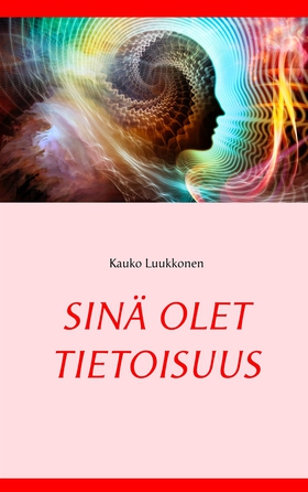 Sinä olet tietoisuus (e-bok) av Kauko Luukkonen
