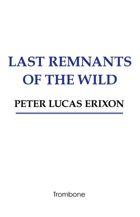 Last remnants of the wild (e-bok) av Peter Luca