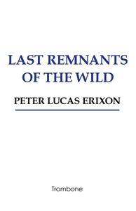 Last remnants of the wild (e-bok) av Peter Luca