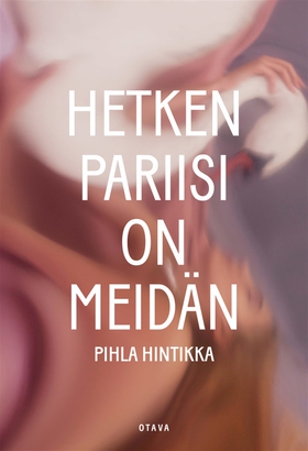 Hetken Pariisi on meidän (e-bok) av Pihla Hinti