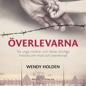 Överlevarna : tre unga mödrar och deras otroliga historia om mod och överlevnad