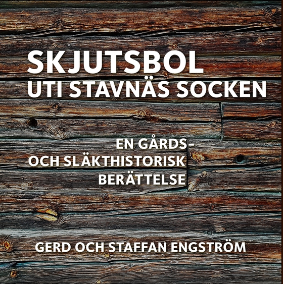 Skjutsbol uti Stavnäs socken: En gårds- och släkthistorisk berättelse