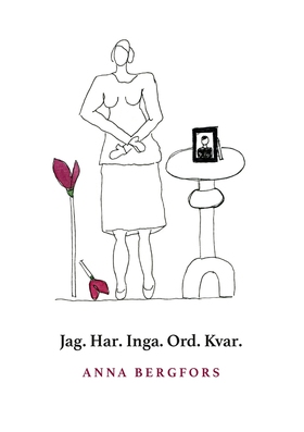 Jag. Har. Inga. Ord. Kvar. (e-bok) av Anna Berg