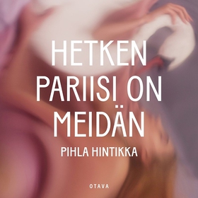 Hetken Pariisi on meidän (ljudbok) av Pihla Hin