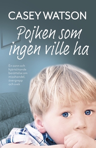 Pojken som ingen ville ha (e-bok) av Casey Wats