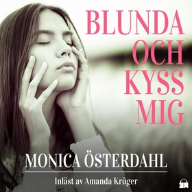 Blunda och kyss mig (ljudbok) av Monica Österda