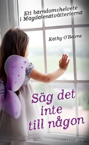 Säg det inte till någon: Ett barndomshelvete i