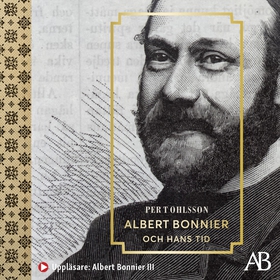 Albert Bonnier och hans tid (ljudbok) av Per T 