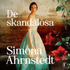 De skandalösa (ljudbok) av Simona Ahrnstedt