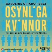 Osynliga kvinnor : hur brist på data bygger en värld för män