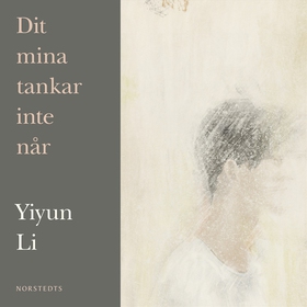Dit mina tankar inte når (ljudbok) av Yiyun Li