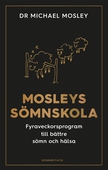 Mosleys sömnskola : Fyraveckorsprogram till bättre sömn och hälsa