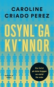 Osynliga kvinnor : hur brist på data bygger en värld för män