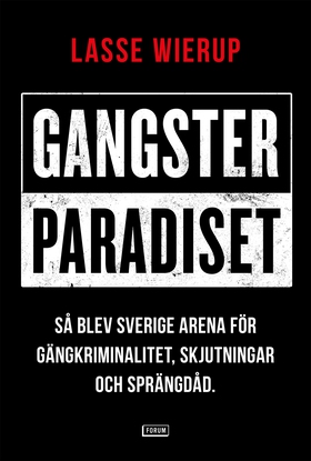 Gangsterparadiset : Så blev Sverige arena för g