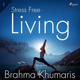 Stress Free Living 1 (ljudbok) av Brahma Khumar