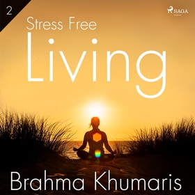 Stress Free Living 2 (ljudbok) av Brahma Khumar