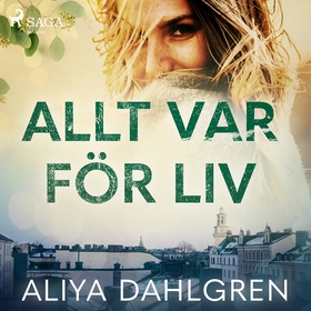 Allt var för Liv (ljudbok) av Aliya Dahlgren