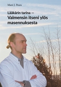 Lääkärin tarina - Valmensin itseni ylös masennuksesta: Matin tarina masennuksesta ja elämästä selviämisestä