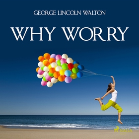 Why Worry (ljudbok) av George Lincoln Walton