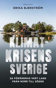 Klimatkrisens Sverige : så förändras vårt land