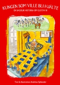 Kungen som ville bli hjälte - en sagolik historia om Gustav III