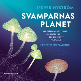 Svamparnas planet : det uråldriga nätverket som