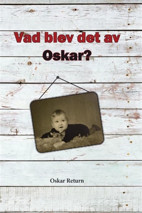 Vad blev det av Oskar? (e-bok) av Oskar Return