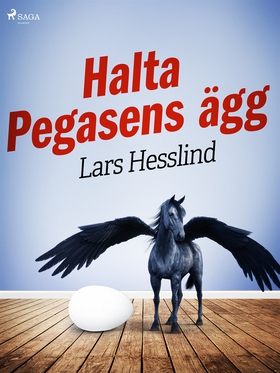 Halta Pegasens ägg (e-bok) av Lars Hesslind