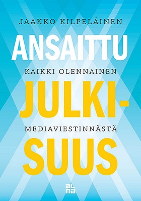 Ansaittu julkisuus (e-bok) av Jaakko Kilpeläine